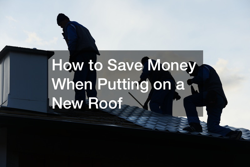 How to Save Money When Putting on a New Roof