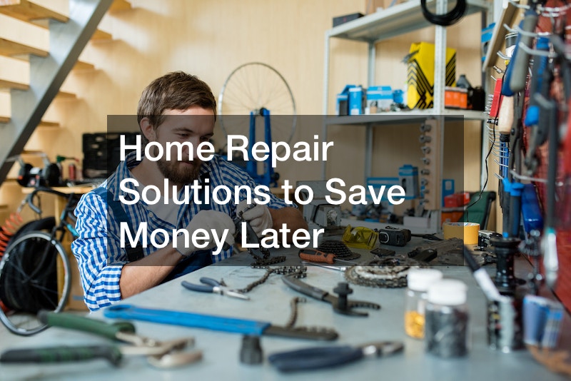 Home Repair Solutions to Save Money Later