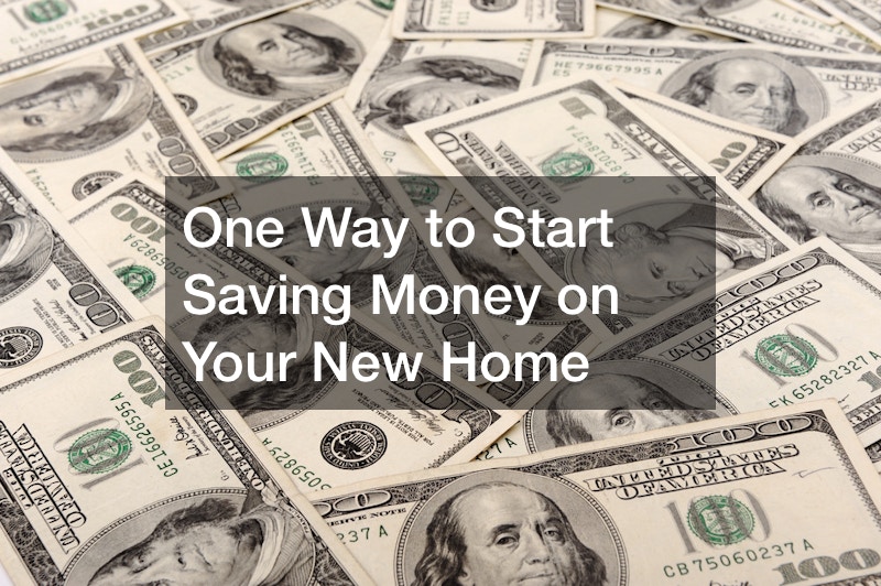 One Way to Start Saving Money on Your New Home