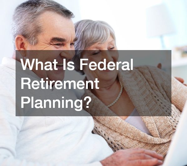 What Is Federal Retirement Planning?