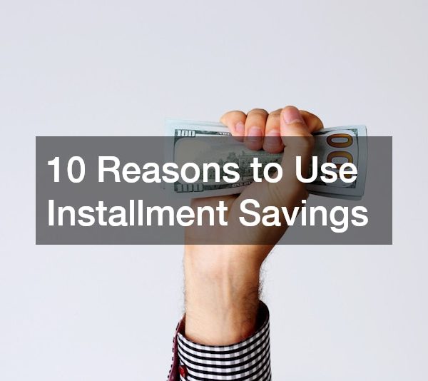 10 Reasons to Use Installment Savings