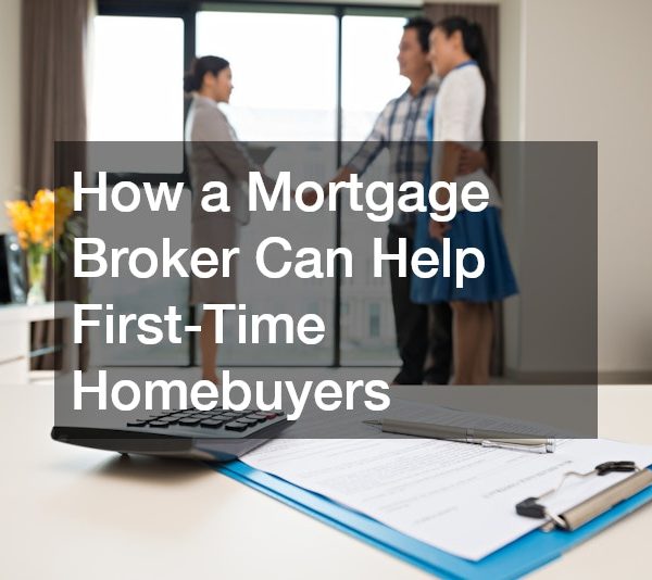 How a Mortgage Broker Can Help First-Time Homebuyers
